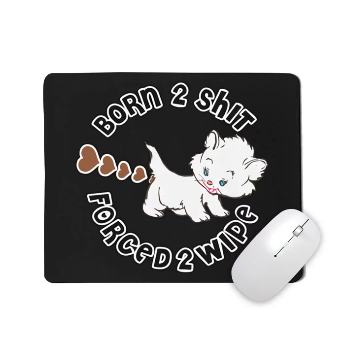 Cat Born 2 Shit Forced 2 Wipe Cute Cat Cat Lover Funny Heart Poop Mousepad