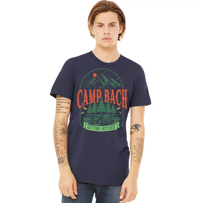 Camp Bach 2024 Getting Hitched Camping Bachelorette Party Premium T-Shirt