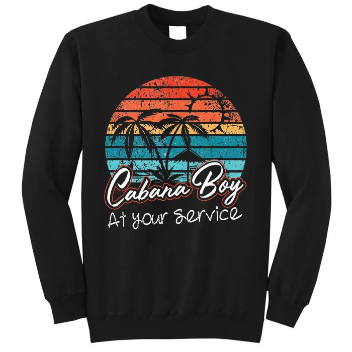 CABANA BOY AT YOUR SERVICE POOL PARTY BOY BARTENDER FUNNY Tall Sweatshirt