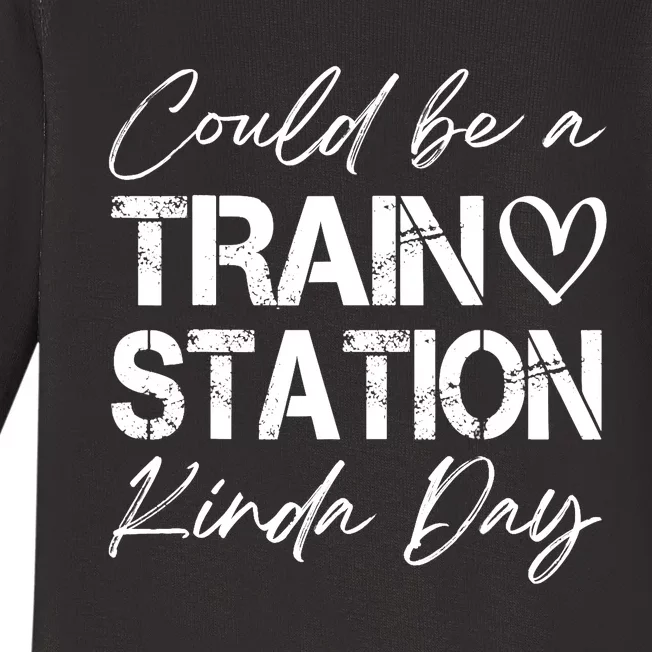 Could Be A Train Station Kinda Day Funny Clothing Baby Long Sleeve Bodysuit