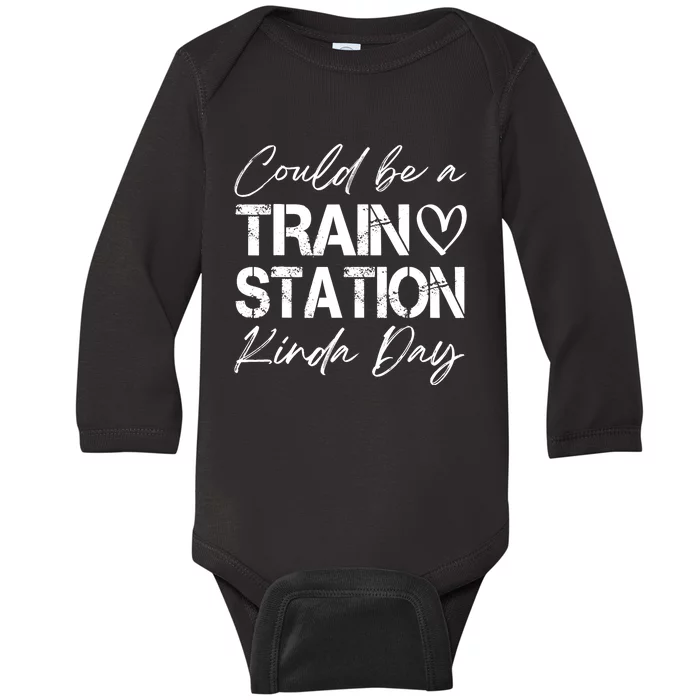 Could Be A Train Station Kinda Day Funny Clothing Baby Long Sleeve Bodysuit