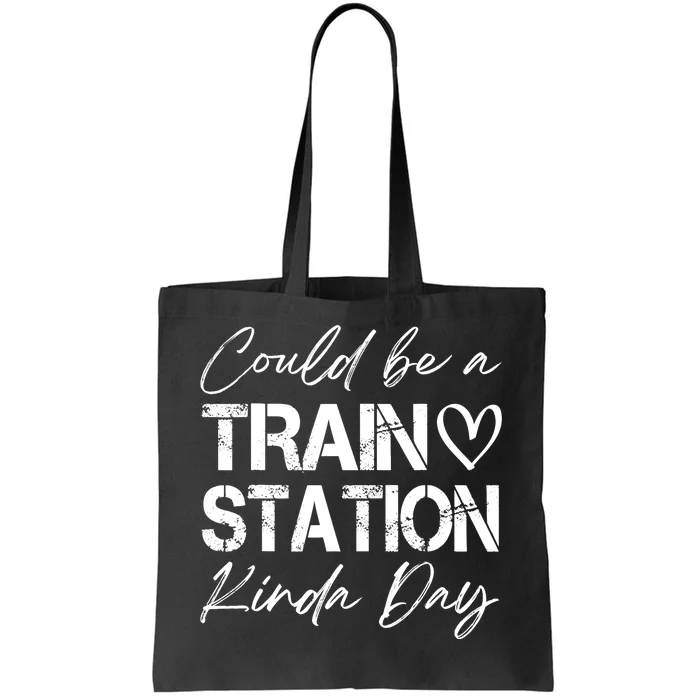 Could Be A Train Station Kinda Day Funny Clothing Tote Bag