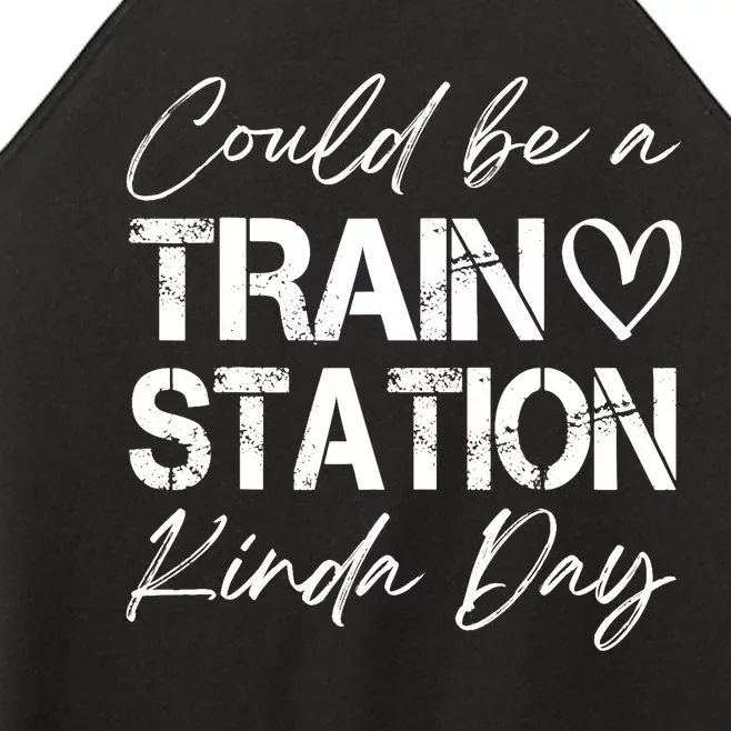 Could Be A Train Station Kinda Day Funny Clothing Women’s Perfect Tri Rocker Tank