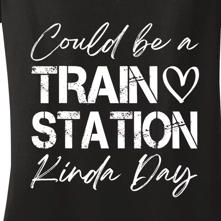 Could Be A Train Station Kinda Day Funny Clothing Women's V-Neck T-Shirt