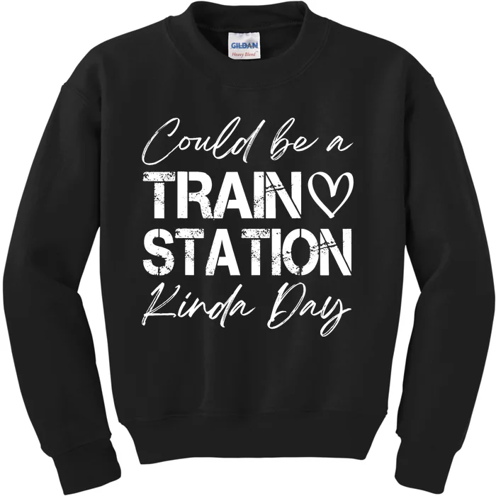 Could Be A Train Station Kinda Day Funny Clothing Kids Sweatshirt