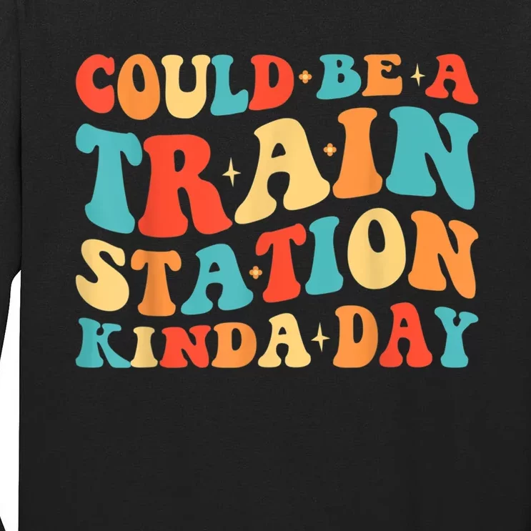 Could Be A Train Station Kinda Day Funny Heart Tall Long Sleeve T-Shirt