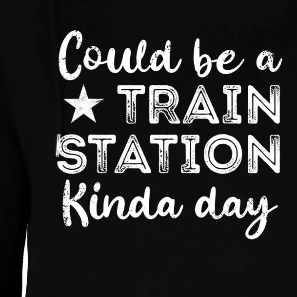 Could Be A Train Station Kinda Day Womens Funnel Neck Pullover Hood