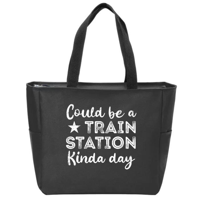 Could Be A Train Station Kinda Day Zip Tote Bag