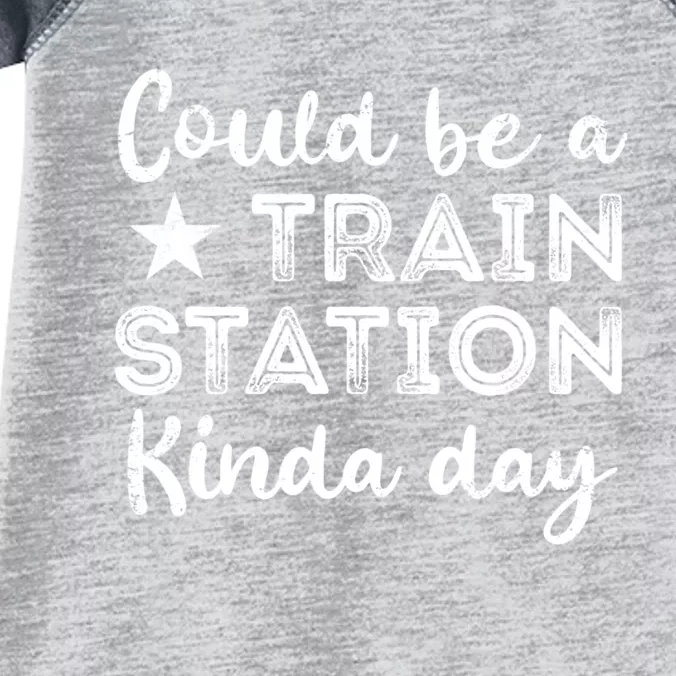 Could Be A Train Station Kinda Day Infant Baby Jersey Bodysuit