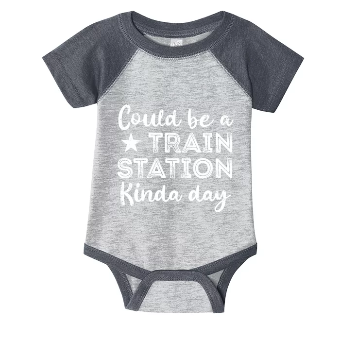 Could Be A Train Station Kinda Day Infant Baby Jersey Bodysuit