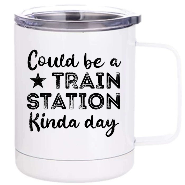 Could Be A Train Station Kinda Day Front & Back 12oz Stainless Steel Tumbler Cup