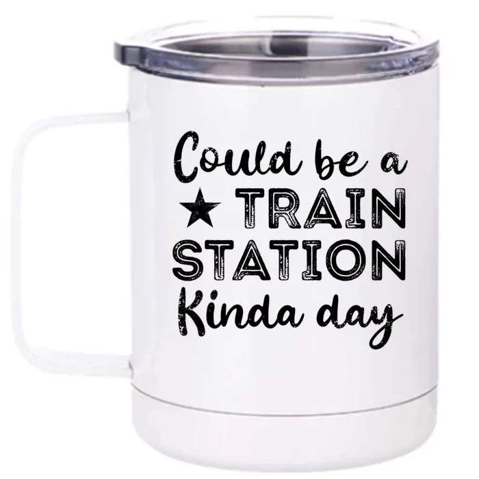 Could Be A Train Station Kinda Day Front & Back 12oz Stainless Steel Tumbler Cup