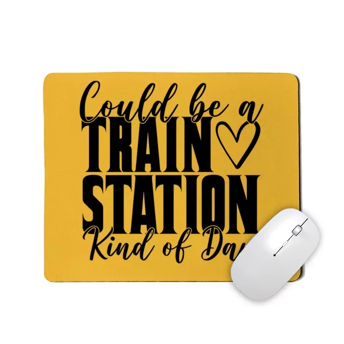 Could Be A Train Station Kind Of Day Mousepad