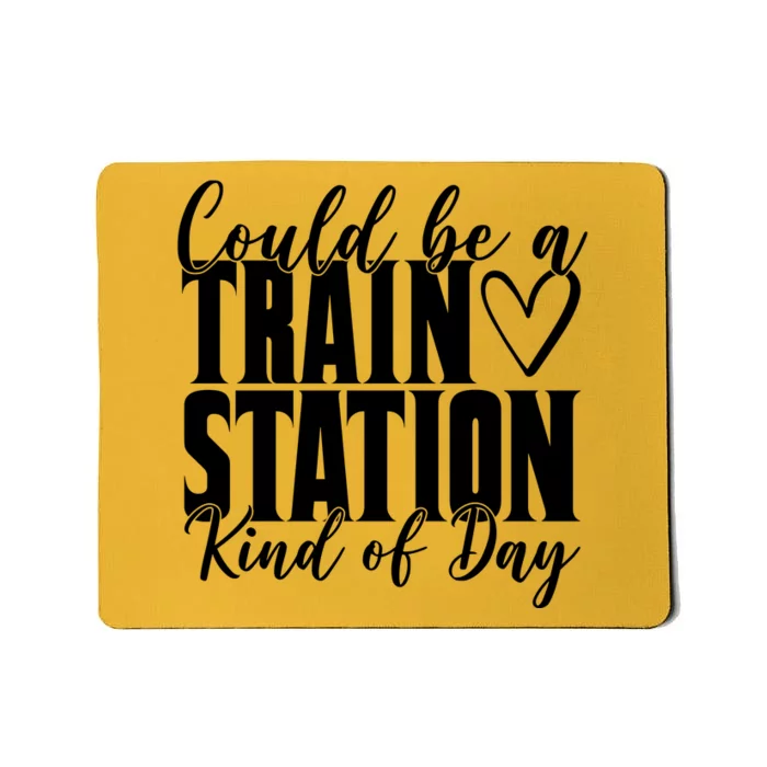 Could Be A Train Station Kind Of Day Mousepad