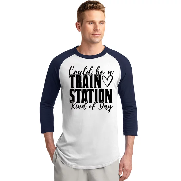 Could Be A Train Station Kind Of Day Baseball Sleeve Shirt