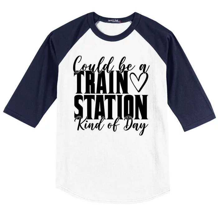 Could Be A Train Station Kind Of Day Baseball Sleeve Shirt