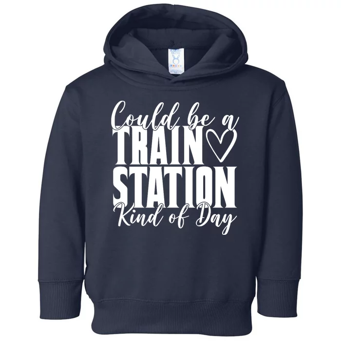 Could Be A Train Station Kind Of Day Toddler Hoodie