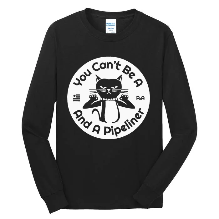 CanT Be A...And A Pipeliner Tall Long Sleeve T-Shirt