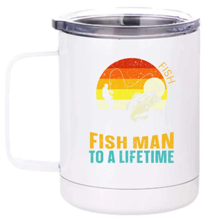 Cute Buy A Man Eat Fish He Day Teach Fish Man To A Lifetime Front & Back 12oz Stainless Steel Tumbler Cup