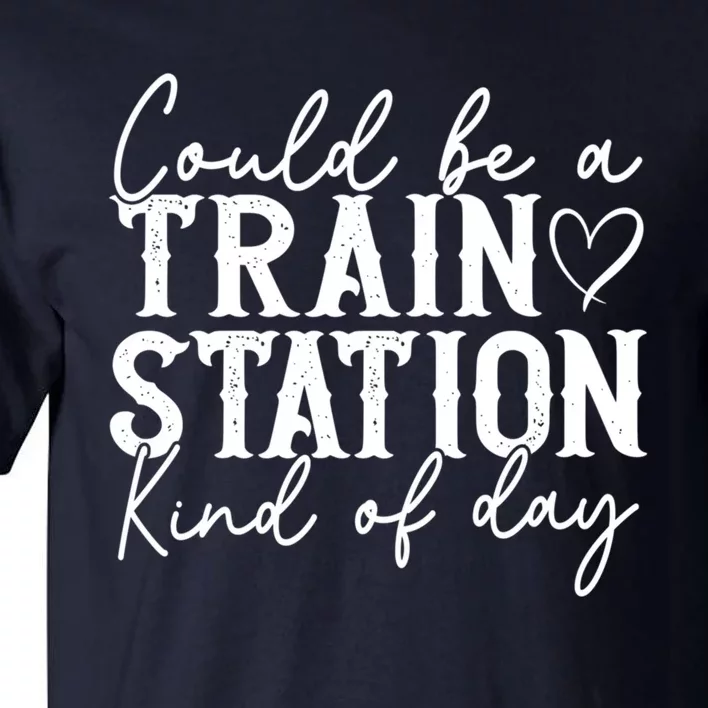 Could Be A Train Station Kinda Day Tall T-Shirt