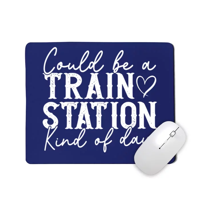 Could Be A Train Station Kinda Day Mousepad