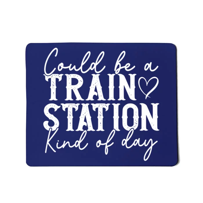 Could Be A Train Station Kinda Day Mousepad