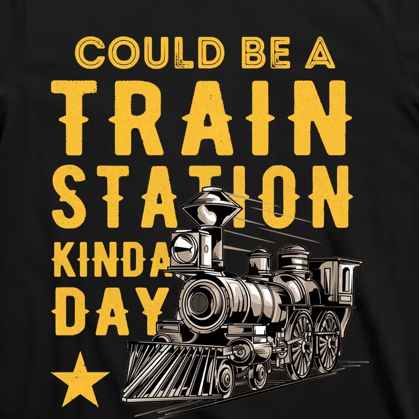 Could Be A Train Station Kinda Day T-Shirt