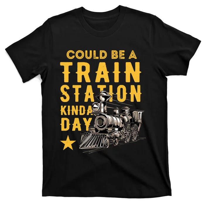 Could Be A Train Station Kinda Day T-Shirt