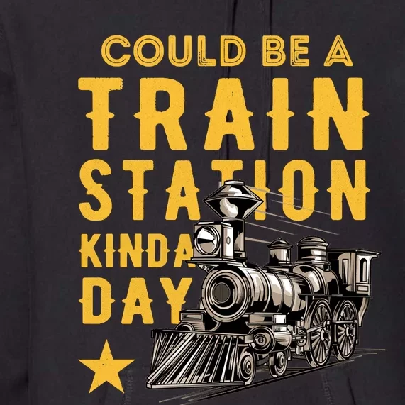 Could Be A Train Station Kinda Day Premium Hoodie