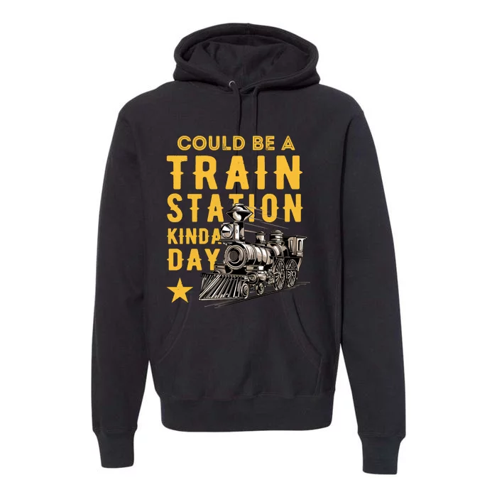 Could Be A Train Station Kinda Day Premium Hoodie