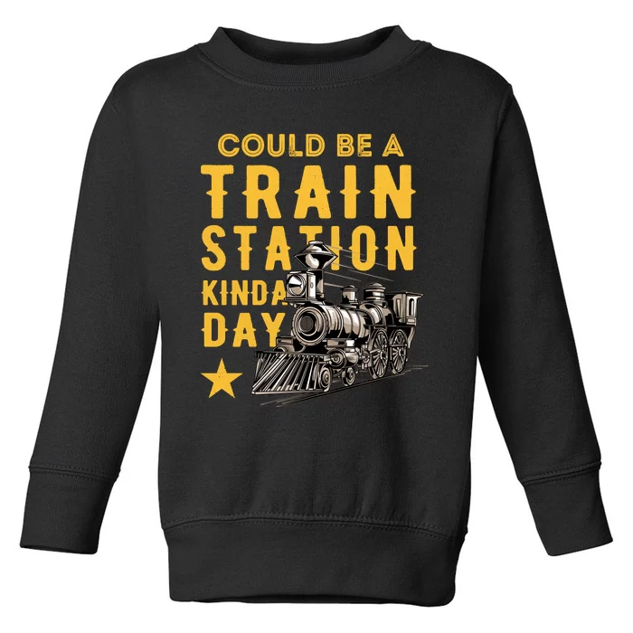 Could Be A Train Station Kinda Day Toddler Sweatshirt