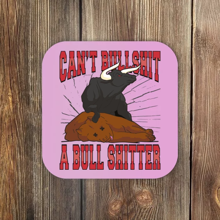 Can't Bullshit A Bull Shitter Funny Coaster