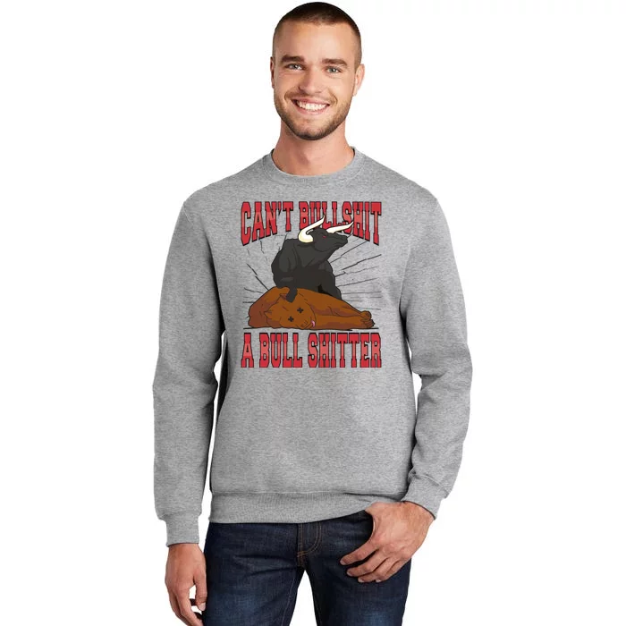 Can't Bullshit A Bull Shitter Funny Tall Sweatshirt