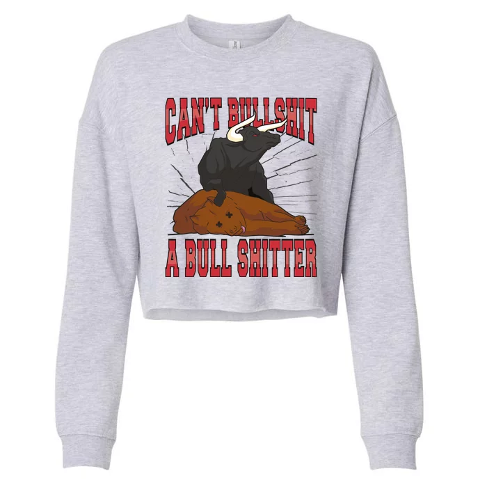 Can't Bullshit A Bull Shitter Funny Cropped Pullover Crew