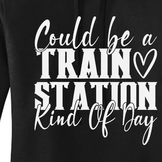 Could Be A Train Station Kinda Day Women's Pullover Hoodie