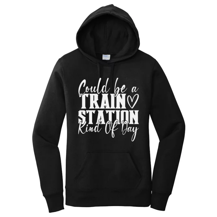 Could Be A Train Station Kinda Day Women's Pullover Hoodie