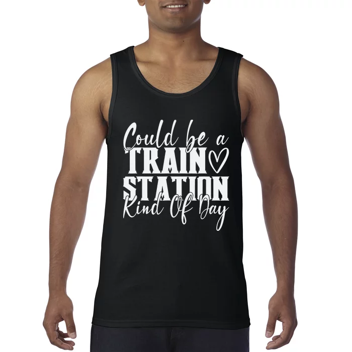 Could Be A Train Station Kinda Day Tank Top