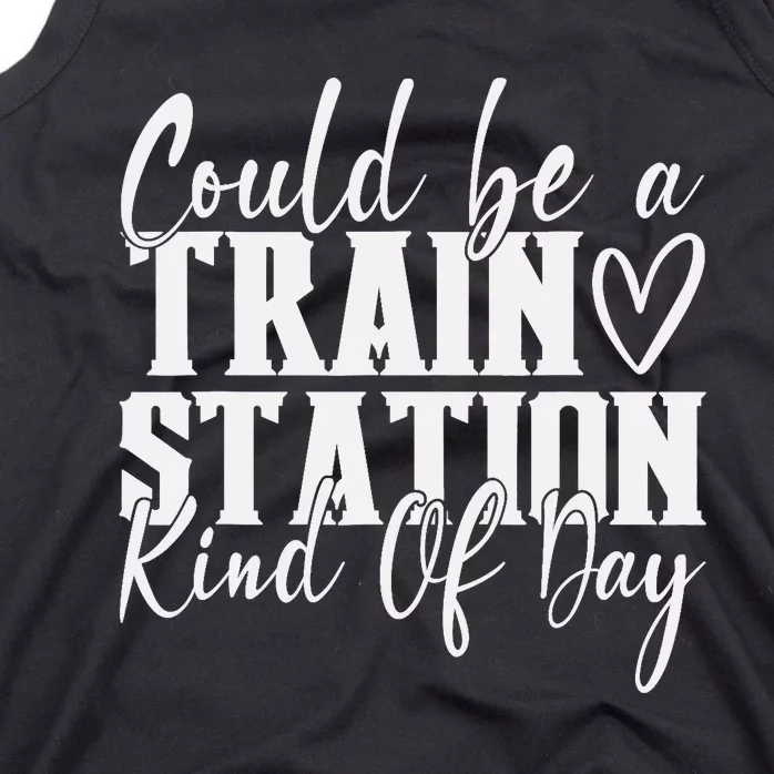 Could Be A Train Station Kinda Day Tank Top