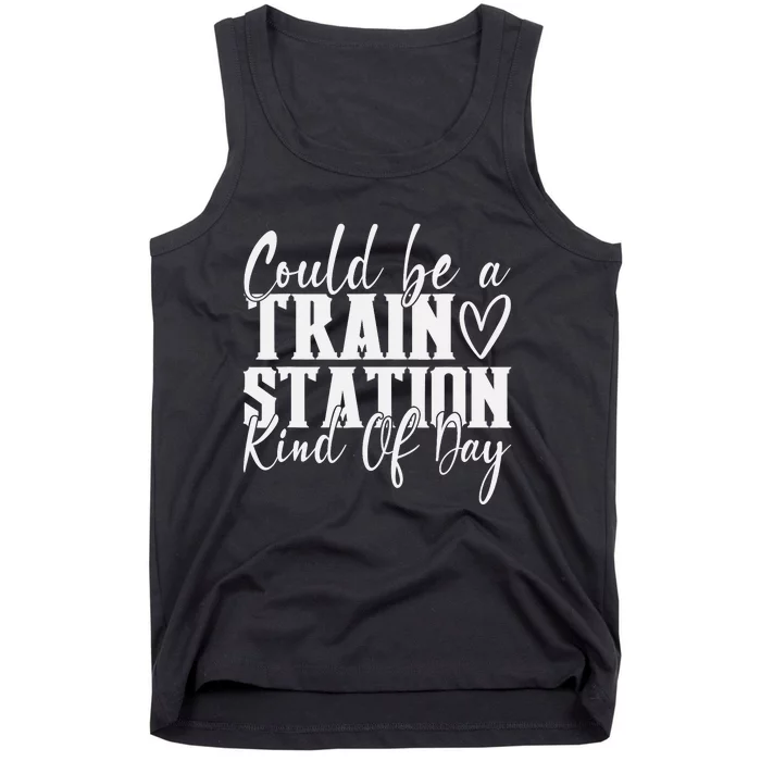 Could Be A Train Station Kinda Day Tank Top