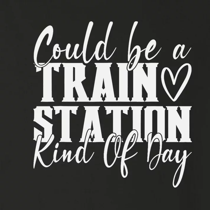 Could Be A Train Station Kinda Day Toddler Long Sleeve Shirt