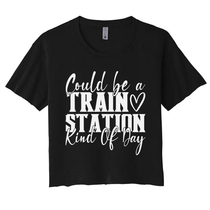 Could Be A Train Station Kinda Day Women's Crop Top Tee