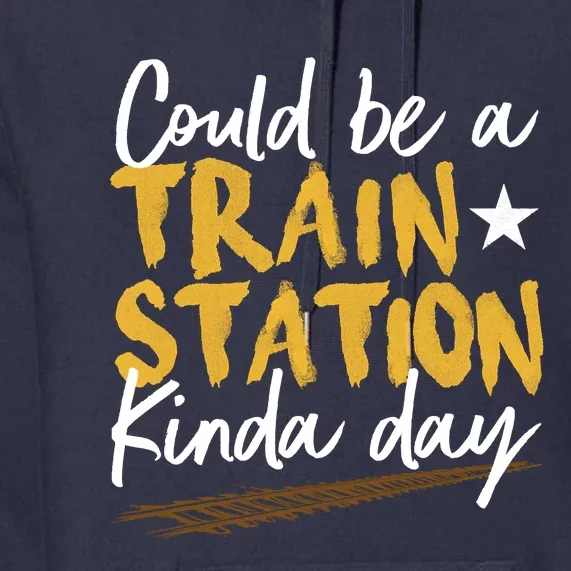 Could Be A Train Station Kind Of Day Premium Hoodie