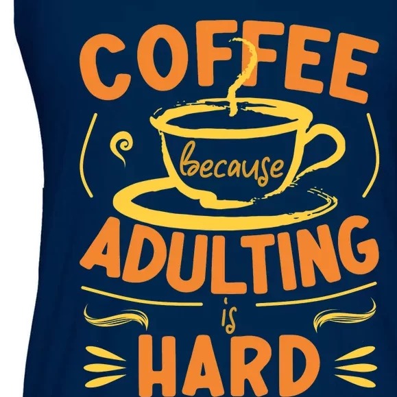 Coffee Because Adulting Is Hard Ladies Essential Flowy Tank