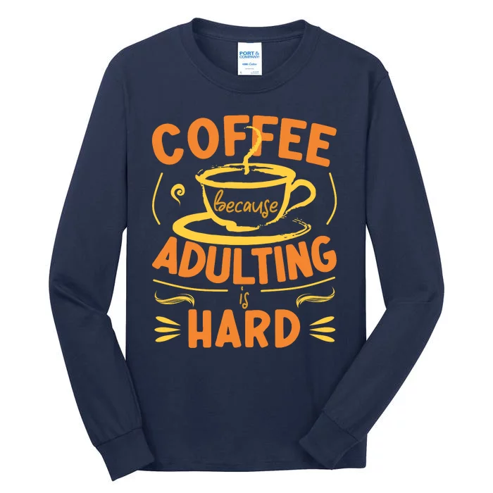 Coffee Because Adulting Is Hard Tall Long Sleeve T-Shirt