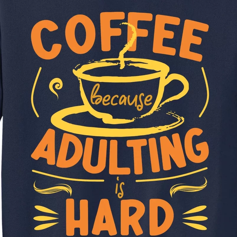 Coffee Because Adulting Is Hard Tall Sweatshirt