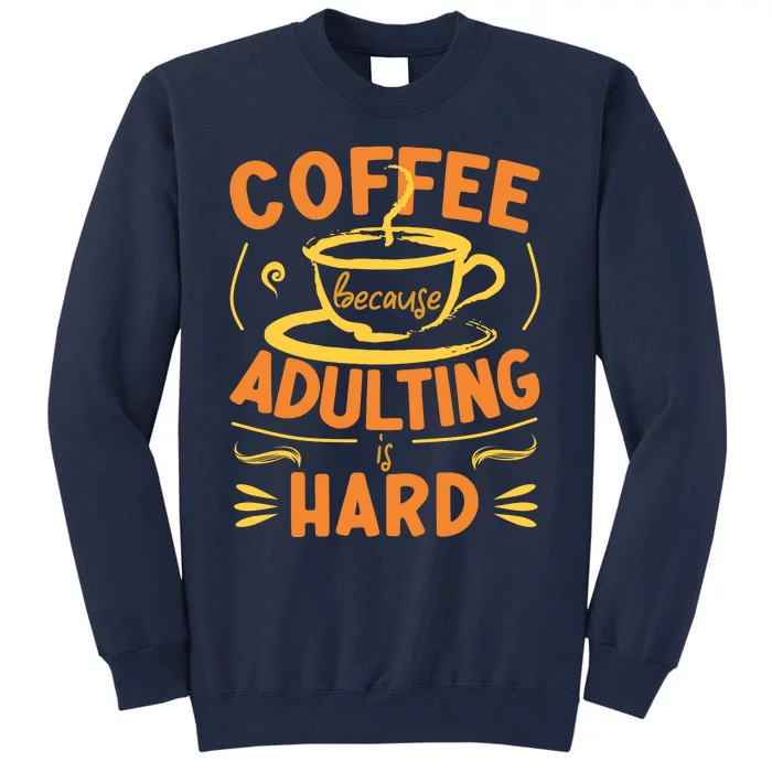 Coffee Because Adulting Is Hard Tall Sweatshirt