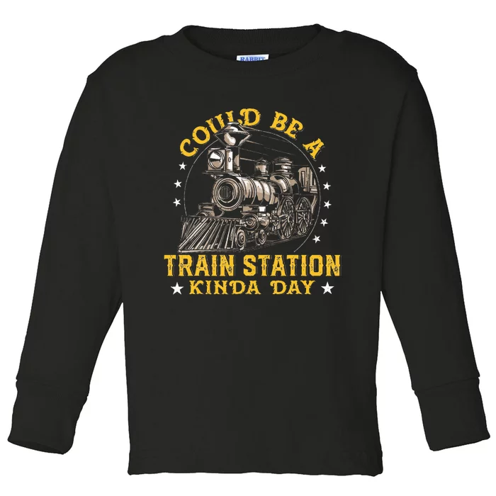 Could Be A Train Station Kinda Day Toddler Long Sleeve Shirt