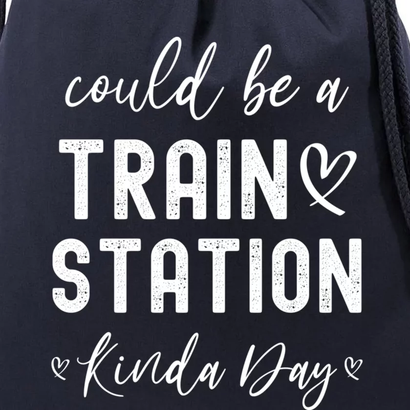 Could Be A Train Station Kinda Day Great Gift Drawstring Bag