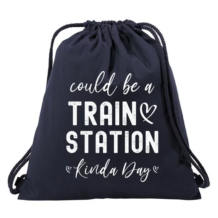 Could Be A Train Station Kinda Day Great Gift Drawstring Bag