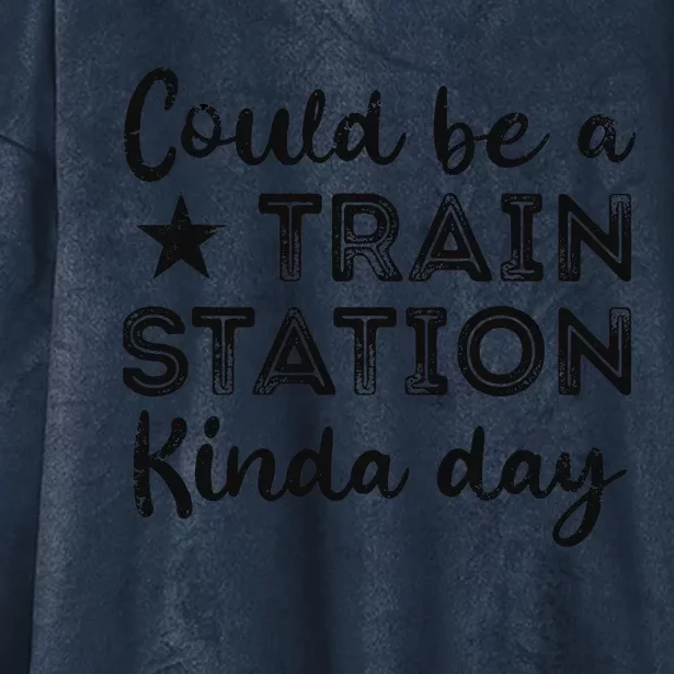 Could Be A Train Station Kinda Day Hooded Wearable Blanket